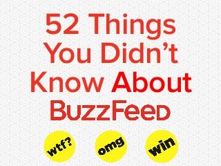 52 Things
You Didn’t
Know About
 