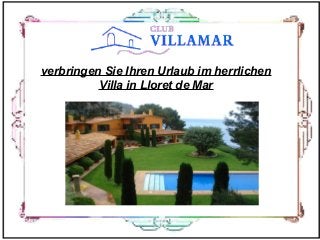 verbringen Sie Ihren Urlaub im herrlichen
Villa in Lloret de Mar
 