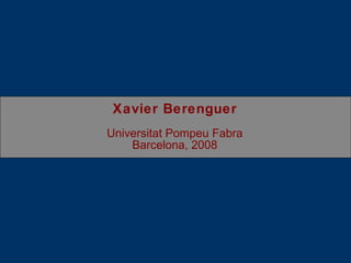 Xavier Berenguer Universitat Pompeu Fabra Barcelona, 2008 