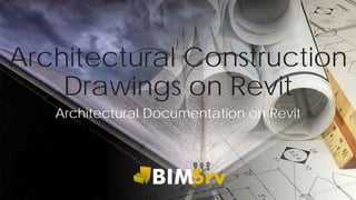 Architectural Construction
Drawings on Revit
Architectural Documentation on Revit
 