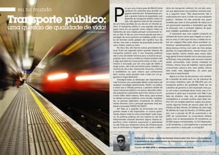 2928
Rafael Ajuz é biólogo, mestre em Biologia Animal pela UnB. Atua no Licenciamen-
to Ambiental de empreendimentos de infraestrutura de energia, com a análise do
componente biótico.
Contato: 61 9261-2778 ou revistaposiatividade@yahoo.com.br
eu no mundo
P
or que uma mísera gota de R$0,20 (vinte
centavos) foi suficiente para acordar um
gigante adormecido? Simplesmente por-
que a grande maioria da população, que
depende do transporte público todos os
dias, não aguenta mais ser tão massacra-
da com horas perdidas do seu dia em um trânsito ca-
ótico. O transporte público é uma questão vital para
quem mora em um grande centro urbano! Todos os
habitantes de uma cidade precisam se locomover to-
dos os dias. A não ser uma irrisória parcela que tem o
privilégio de morar próximo ao trabalho, pode ir a pé
ou de bicicleta (onde pedalar não significa risco de
morte), mas todo o restante da população precisa de
carro, ônibus, metrô ou trem.
No dia a dia, até mesmo outras prioridades bá-
sicas ficam em segundo plano quando falamos de
transporte público, pois ir aos hospitais públicos
não é uma atividade rotineira para a maioria da po-
pulação, bem como a violência urbana também não
é algo que bata em nossa porta todos os dias, e até
mesmo a educação, por ser uma ação de médio e
longo prazo, não é tão percebida pelos cidadãos na
correria do dia a dia, misturando doutores, mestres
e analfabetos no caos urbano que conhecemos
bem, muitas vezes parados lado a lado em um gi-
gantesco engarrafamento.
Claro que todas as demandas são importantíssi-
mas! Inclusive com a educação sendo o pilar básico de
qualquer sociedade desenvolvida. Porém, na prática,
o stress que o trânsito provoca, o péssimo estado de
nosso transporte público e os preços absurdos cobra-
dos prejudicam justamente quem tem menos e se en-
contra refém deste sistema. Além disso, para acessar
os demais serviços públicos como escolas, hospitais,
etc, as pessoas dependem novamente do desloca-
mento eficiente. Com o principal agravante: essa rea-
lidade é encarada TODOS OS DIAS!!!
Ah! Mas se a questão da locomoção em uma
grande cidade é tão importante, os nossos gover-
nantes devem tratá-la como prioridade? Ledo enga-
no. As políticas públicas em sua maioria ou são mal
intencionadas (visando favorecer alguns setores es-
pecíficos como indústria automotiva e petroleiras)
ou são feitas por amadores (obras de infraestruturas
que só estimulam a chegada de mais carros e aban-
dono do transporte coletivo). Em um dos carta-
zes que apareceram nos protestos recentes esta-
va a seguinte frase: “País desenvolvido não é
onde pobre tem carro, é onde rico usa transporte
público”. Perfeito! Só não entende isso quem
acredita que carro é uma questão de status ou é
um governante populista e imediatista que não
se preocupa com o principal objetivo de qual-
quer cidadão: qualidade de vida!
É impossível que uma cidade comporte os
milhares de novos carros que chegam as ruas to-
dos os anos. É claro que um dia a cidade vai en-
trar em colapso! Mas antes disso acontecer so-
freremos paulatinamente com o agravamento
desta doença crônica, com cada vez mais tempo
perdido no engarrafamento, menos tempo com
nossa família, menos tempo para nosso lazer,
mais gente ficando doente com a raiva que passa
no trânsito, mais poluição, mais recursos naturais
sendo consumidos, mais mortes violentas no
trânsito, menos força de trabalho, menos gente
consumindo cultura e arte, mais asfalto, menos
área verde, mais alagamentos, xiii, prece que
essa lista é interminável!
Agora é a hora de discutirmos com serieda-
de a questão da tarifa zero, ou da cobrança de
um preço simbólico (que tal R$0,20?) por um
transporte público de qualidade. Pode ser via
subsídios do governo e uma repartição mais jus-
ta com toda a sociedade desta conta, mas o im-
portante é saber que é possível, sim! Não é por
falta de dinheiro, mas, sim, de planejamento,
competência e vontade política para fazer me-
lhor. Em um simples exercício, sugiro aos gover-
nantes algumas fontes de recurso para isso: 30
bilhões de Belo Monte, 50 bilhões do trem bala,
40 bilhões da Copa do Mundo, 22 bilhões perdi-
dos com a isenção do IPI de automóveis e da
CIDE do combustível, os incalculáveis bilhões
gastos com os desnecessários 39 ministérios, os
22.000 cargos comissionados, os 513 deputados,
os 81 senadores, e, principalmente, o grande mal
que consome o nosso país, a corrupção!
por Sandra Tumelero
 