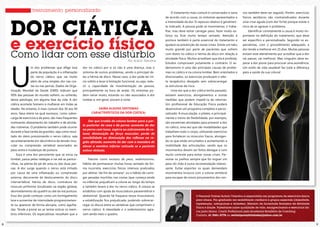 98
Por Acácio Tolentino
U
m dos problemas que aflige boa
parte da população é a inflamação
do nervo ciático, que vai muito
além de uma simples dor nas cos-
tas ou nas pernas. Dados da Orga-
nização Mundial da Saúde (OMS) indicam que
90% das pessoas do mundo sofrem, ou sofrerão,
desta patologia, em alguma fase da vida. A dor
ciática acomete homens e mulheres em todas as
idades. No entanto, é mais comum dos 30 aos 40
anos, faixa etária na qual excessos, como sobre-
carga de exercícios e de peso, são mais frequentes
motivando afastamento do trabalho e de ativida-
des rotineiras. O problema também pode ocorrer
durante a fase tardia da gravidez, seja como resul-
tado do útero pressionando o nervo ciático, seja
secundariamente em decorrência da tensão mus-
cular ou compressão vertebral associados ao
peso extra e mudanças de postura.
Essa é uma dor persistente que se inicia na
lombar, passa pelas nádegas e vai até as pantur-
rilhas, na planta do pé de uma ou das duas per-
nas. A dor surge quando o nervo está irritado
por causa de uma inflamação ou compressão
externa, decorrente de deslocamento do disco
intervertebral, hérnia de disco, contratura do
músculo piriforme (localizado na região glútea),
desnivelamento do quadril ou até da má postura.
Essa dor pode começar como um formigamento
leve e aumentar de intensidade progressivamen-
te ou aparecer de forma abrupta, como agulha-
das. Tende a piorar ao se tentar esticar os mem-
bros inferiores. Os especialistas ressaltam que a
dor no ciático por si só não é uma doença, mas o
sintoma de outros problemas, sendo o principal de-
les a hérnia de disco. Nesse caso, a dor pode ter iní-
cio súbito e levar à limitação funcional, ou seja, redu-
zir a capacidade de movimentação da pessoa,
principalmente na hora de andar. Os sintomas po-
dem variar muito, estando ou não associados à dor
lombar e, em geral, pioram à noite.
Saiba alguns sintomas
característicos da dor ciática:
Dor que irradia da coluna lombar para a par-
te posterior da coxa e da perna; aumento da dor
na perna com tosse, espirro ou estiramento da co-
luna; diminuição da força muscular; perda de
sensibilidade ou diminuição dos reflexos na re-
gião afetada; aumento da dor com a manobra de
elevar o membro inferior esticado se o paciente
estiver deitado.
Fatores como excesso de peso, sedentarismo,
hábito de permanecer muitas horas sentado de for-
ma incorreta, exercícios físicos intensos praticados
por atletas “de fim de semana”, ou o hábito de carre-
gar pesadas mochilas nas costas (que começa ainda
na infância) prejudicam a coluna ao longo do tempo
e também levam à dor no nervo ciático. A coluna se
estabiliza com ajuda da musculatura paravertebral e
abdominal. Quando há fraqueza nessa musculatura,
a estabilização fica prejudicada, podendo sobrecar-
regar os discos entre as vértebras que comprimem o
nervo ciático. A obesidade e o sedentarismo agra-
vam ainda mais o quadro.
O Personal Trainer Acácio Tolentino é especialista em programas de exercícios físicos
para idosos. Pós graduado em reabilitação cardíaca e grupos especiais (obesidade,
hipertensão, osteoporose e diabetes). Membro da Sociedade Brasileira de Atividade
Física e Saúde. Palestrante sobre qualidade de vida, emagrecimento e exercícios físi-
cos para idosos. Coach Profissional pela Academia Brasileira de Coaching.
Contato: 61 9261-2778 ou revistaposiatividade@yahoo.com.br
O tratamento mais comum é conservador e varia
de acordo com a causa, os sintomas apresentados e
a intensidade da dor. O repouso relativo é geralmen-
te indicado. A pessoa pode se movimentar, ir traba-
lhar, mas deve evitar carregar peso, fazer muito es-
forço ou ficar muito tempo sentado. Atenção à
postura também é parte essencial do tratamento e
ajudará na prevenção de novas crises. Existe um tabu
muito grande por parte de pacientes que sofrem
com dores no ciático e hérnia de disco em relação à
atividade física. Muitos acreditam que ela é proibida.
Estudos comprovam justamente o contrário. O se-
dentarismo é uma das principais causas de proble-
mas no ciático e na coluna lombar. Bem orientados e
direcionados, os exercícios produzem o efei-
to terapêutico desejado sem sobrecarregar
as estruturas de risco.
Uma vez que a dor ciática tenha passado,
existem exercícios, alongamentos e outras
medidas que podem impedi-la de retornar.
Um profissional de Educação Física poderá
desenvolver um programa completo e perso-
nalizado. A musculação, o pilates, e principal-
mente o treino de flexibilidade, por exemplo,
são excelentes atividades para prevenir a dor
no ciático, uma vez que são modalidades que
trabalham todo o corpo, utilizando exercícios
para fortalecer os músculos fracos, alongan-
do os que estão encurtados e aumentando a
mobilidade das articulações, sendo que os
movimentos devem ser feitos devagar e com
muito controle para evitar novas crises. Fle-
xionar os joelhos sempre que for erguer um
peso do chão é outra recomendação interes-
sante. Evitar esportes os quais demandam
movimentos bruscos com a coluna vertebral
para escapar de novos pinçamentos dos ner-
vos também deve ser seguido. Porém, exercícios
físicos aeróbicos são contraindicados durante
uma crise aguda (com dor forte) porque existe o
risco de se agravar o problema.
Identificar corretamente a causa é muito im-
portante na definição do tratamento, que deve
ser específico e personalizado. Segundo os es-
pecialistas, com o procedimento adequado, a
dor tende a melhorar em 15 dias. Muitas pessoas
evitam este atendimento por acreditar que a dor
vai passar, vai melhorar. Mas ninguém deve es-
perar a dor piorar para procurar uma assistência.
Um estilo de vida saudável faz toda a diferença
para a saúde da sua coluna!
 