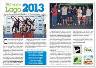 1312
C
onsiderada uma das mais tradicionais
provas de corrida de rua de Brasília, a
Volta do Lago - 100Km – tem em seu
percurso diferenciado que privilegia os
pontos turísticos da Capital Federal situados em
torno do Eixo Monumental e do Lago Paranoá,
entre eles a Ponte JK, a Ermida Dom Bosco e a
Concha Acústica. Nessa prova os atletas percor-
rem diferentes tipos de terreno, que variam entre
asfalto e o cross country.
Desde 2009 a revista POSIATIVIDADE leva uma
equipe para participar deste desafio, e na 10ª edição
da Volta do Lago - 100Km – que aconteceu no dia 09
de junho de 2013, a Revista POSIATIVIDADE, levou
uma equipe de 8 atletas para participarem da 10ª Vol-
ta do Lago. Os participantes da Equipe Revista POSIA-
TIVIDADE foram: Acácio Tolentino, Melina Simões,
Cleuson Barbosa, Cláudio Roberto, Pedro Nunes,
Elias Couto, Jhonny Viana e André Teixeira.
Equipe Revista POSIATIVIDADE na 10ª Volta do Lago – 100Km
Liderados pelo capitão da equipe e colunista da
revista POSIATIVIDADE, Acácio Tolentino, os atletas da
POSIATIVIDADE tiveram como desafio a superação de
seus limites acompanhada do verdadeiro espírito de
equipe! O percurso 100Km da 10ª Volta do Lago foi
finalizado pela Equipe num clima alegre, harmônico e
descontraído em 10h01min.
A equipe POSIATIVIDADE, contou com uma estru-
tura única e completa: um microônibus como trans-
porte de apoio e uma bicicleta; Fotógrafo; Alimenta-
ção balanceada e adequada para a prova, que além de
ser proporcionada pela revista POSIATIVIDADE, tam-
bém contou com o apoio do Pão de Açúcar, Oba Hor-
tifruti e Panificadora Pão Dourado; A suplementação
ficou por conta da Body Building Sport & Nutrition
(que também forneceu brindes aos participantes). Os
8 atletas da equipe foram presenteados pela revista
POSIATIVIDADE com 2 pares de ingressos p/ cinema!
Além disso, os participantes da Equipe Revista POSIA-
TIVIDADE foram sorteados suplementos nutricionais,
massagens relaxantes e consultas na Clínica 449 Nu-
trição Esportiva!
Nós da Revista POSIATIVIDADE agradecemos à
Organização da Prova e também aos participantes
da Equipe Revista POSIATIVIDADE. Nosso sincero
agradecimento ao capitão da equipe Acácio Tolenti-
no – Personal Trainer que estruturou toda a logística
da prova, com segurança e conforto para todos.
Nosso muito obrigada também vai para a própria
Revista POSIATIVIDADE, pela organização e dedica-
ção em levar a equipe com a melhor estrutura possí-
vel. Agradecemos aos apoiadores e parceiros da re-
Km totais de cada atleta:
Acácio Tolentino: 15,79Km
Melina Simões: 11,64Km
Cleuson Barbosa: 10,98Km
Cláudio Roberto: 11,31Km
Pedro Nunes: 16,40Km
Elias Couto: 7,93Km
Jhonny Viana: 14,57Km
André Teixeira: 10,97Km
vista POSIATIVIDADE – Pão de Açúcar, Oba
Hortifruti, Panificadora Pão Dourado e Body Buil-
ding Sport & Nutrition - pois todos foram funda-
mentais para a realização deste desafio!
Para ver mais fotos da 10ª Volta do Lago –
100Km, entre outros eventos que tiveram a cober-
tura da POSIATIVIDADE, acesse nosso Facebook:
facebook.com/posiatividade
 