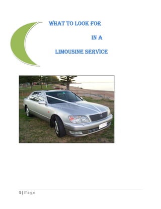 What To Look For

                        In A

            Limousine Service




1 | Page
 