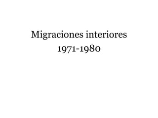 Migraciones interiores
1971-1980
 