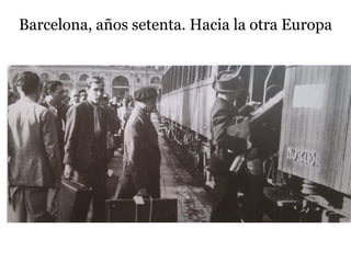 Barcelona, años setenta. Hacia la otra Europa
 