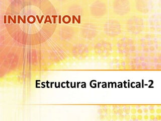 Estructura Gramatical-2
 