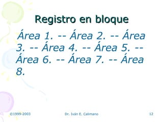 Registro en bloque Área 1. -- Área 2. -- Área 3. -- Área 4. -- Área 5. -- Área 6. -- Área 7. -- Área 8. 