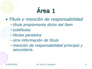 Área 1 Título y mención de responsabilidad título propiamente dicho del ítem subtítulos títulos paralelos otra información de título mención de responsabilidad principal y secundaria. 