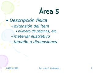Área 5 Descripción física extensión del ítem número de páginas, etc.  material ilustrativo tamaño o dimensiones 