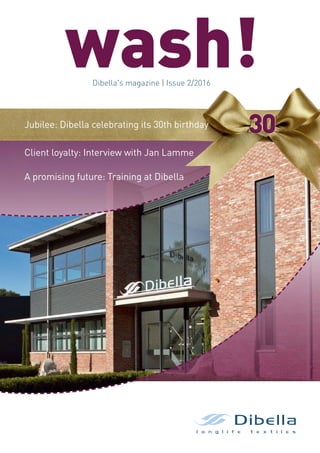 Jubilee: Dibella celebrating its 30th birthday
Client loyalty: Interview with Jan Lamme
A promising future: Training at Dibella
wash!Dibella's magazine | Issue 2/2016
 