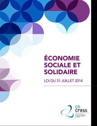 des Chambres Régionales
de l’Économie Sociale
et Solidaire
LOI DU 31 JUILLET 2014 
ÉCONOMIE
SOCIALE ET
SOLIDAIRE
 