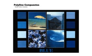 © PolyOne
Resinas, Colores, Compuestos
PolyOne CompuestosPolyOne CompuestosPolyOne CompuestosPolyOne Compuestos
Planta Certificada ISO-9001 y QS9000
 