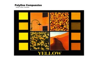 © PolyOne
Resinas, Colores, Compuestos
PolyOne CompuestosPolyOne CompuestosPolyOne CompuestosPolyOne Compuestos
Planta Certificada ISO-9001 y QS9000
 