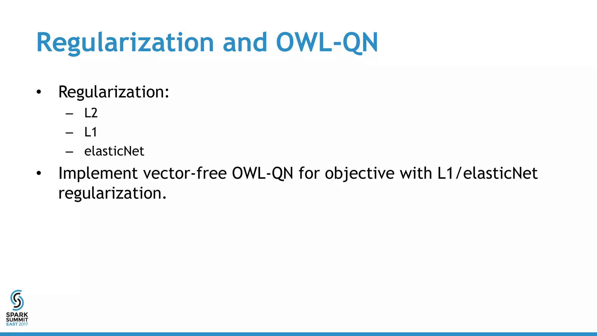 Regularization and OWL-QN
• Regularization:
– L2
– L1
– elasticNet
• Implement vector-free OWL-QN for objective with L1/elasticNet
regularization.
 