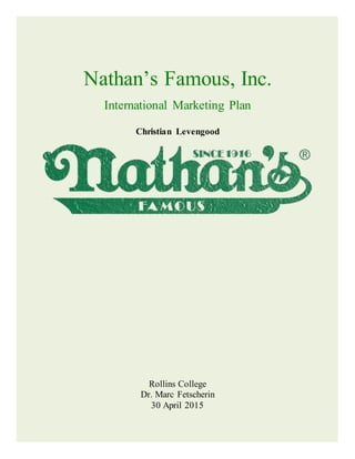 Nathan’s Famous, Inc.
International Marketing Plan
Christian Levengood
Rollins College
Dr. Marc Fetscherin
30 April 2015
 