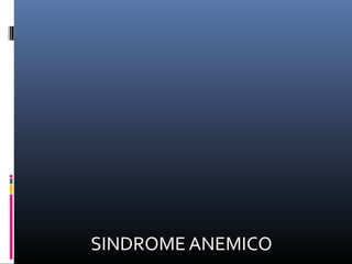 SINDROME ANEMICO
 