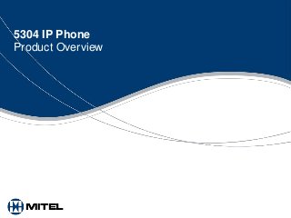 5304 IP Phone
Product Overview
 