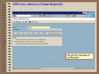 ADD a new object to a Change Request(2)
We get the message of
confirmation
We get the message of
confirmation
 