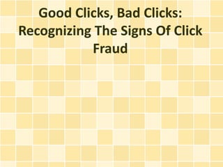 Good Clicks, Bad Clicks:
Recognizing The Signs Of Click
           Fraud
 