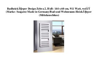 BadheizkÃ¶rper Design Zebra 2, HxB: 144 x 60 cm, 911 Watt, weiÃŸ
(Marke: Szagato) Made in Germany/Bad und Wohnraum-HeizkÃ¶rper
(Mittelanschluss)
 