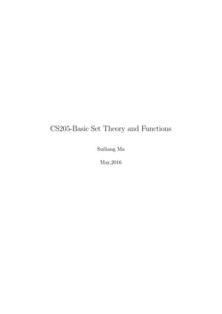 CS205-Basic Set Theory and Functions
Suiliang Ma
May,2016
 