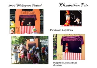 2005 Shakespeare Festival Elizabethan Fair
Puppets by John and Lisa
Goodson
Punch and Judy Show
 