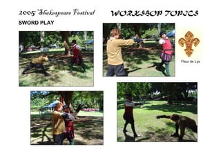 2005 Shakespeare Festival WORKSHOP TOPICS
SWORD PLAY
Fleur de Lys
 