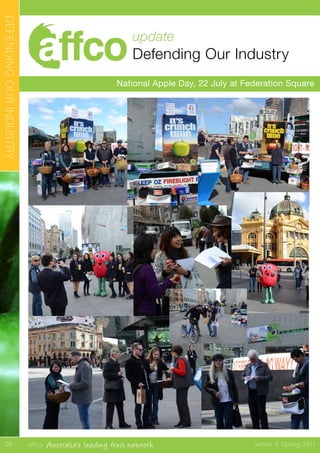 affco Australia’s leading fruit network Winter & Spring 2011
update
Defending Our Industry
National Apple Day, 22 July at Federation Square
DEFENDINGOURINDUSTRY
26
 