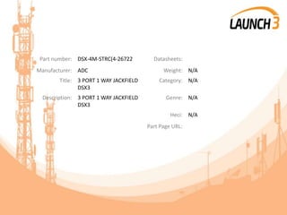 Part number: DSX-4M-STRC(4-26722 Datasheets:
Manufacturer: ADC Weight: N/A
Title: 3 PORT 1 WAY JACKFIELD
DSX3
Category: N/A
Description: 3 PORT 1 WAY JACKFIELD
DSX3
Genre: N/A
Heci: N/A
Part Page URL:
 