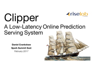 Daniel Crankshaw
Spark Summit East
February 2017
A Low-Latency Online Prediction
Serving System
Clipper
 
