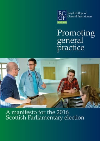 Promoting
general
practice
A manifesto for the 2016
Scottish Parliamentary election
 