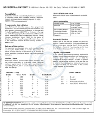 FromNorthcentralUniversitytoMohamedBenhallanedvalgeria@gmail.comon06/20/201601:59PMTRAN000009928596
FromNorthcentralUniversitytoMohamedBenhallanedvalgeria@gmail.comon06/20/201601:59PMTRAN000009928596
NORTHCENTRAL UNIVERSITY | 2488 Historic Decatur Rd. #100 | San Diego, California 92106 |888.327.2877
Accreditation
Northcentral University is accredited by the Western Association
of Schools and Colleges Senior College and University Commission
(WSCUC), 985 Atlantic Avenue, Suite 100, Alameda, CA 94501,
(510) 748-9001, www.wascsenior.org.
Programmatic Accreditation
Some Northcentral University programs have programmatic
accreditation. As of 2015 the following special accreditations have
been received: Commission on Accreditation for Marriage and
Family Therapy Education (COAMFTE) for the Master in Marriage
and Family Therapy program; Accreditation Council for Business
Schools and Programs (ACBSP) for the business programs; Teacher
Education Accreditation Council (TEAC) for the Master of
Education Program. For specific program information, please refer
to the Northcentral University Academic Catalog (available at
www.ncu.edu).
Release of Information
This educational record is subject to the Family Educational Rights
and Privacy Act of 1974 (FERPA), as amended. It is furnished for
official use only and may not be released to or accessed by
outside agencies or third parties without the written consent of
thestudent.
Transfer Credit
Northcentral University awards transfer credit in accordance with
the Transfer of Credit policy in the Academic Catalog. Transferred
credits are applied towards the total program completion hours
required for graduation, but are not calculated into the cumulative
grade point average.
Course Credit/Unit Value
Northcentral University awards credit earned based on semester
credits.
Course Numbering
Undergraduate 1000 to 4999
Master’s 5000 to 6999,
5000-8 to 6999-8
Doctoral and Advance
Studies Certificates
7000 to 8999,
7000-8 to 8999-8
Doctoral Dissertation
Sequence
9000 to 9599
Academic Standing
Students who do not meet the standards for Satisfactory
Academic Progress as defined in the Academic Catalog will
fail to maintain good standing. Specific details regarding
the Satisfactory Academic Progress policy can be found
in the Academic Catalog (available at www.ncu.edu).
Degree Requirements
To earn a degree at Northcentral University, students must
complete all credit requirements, be in good standing; earn a
minimum grade point average of 2.0 (“C”) for
undergraduate students or 3.0 (“B”) or higher for graduate
students; have all official documents on file; and have met
all University financial obligations. Additional requirements
for doctoral students are documented in the Academic
Catalog (available at www.ncu.edu)
GRADING SYSTEM RETIRED GRADES
Grade Grade Points Grade Grade Points
A = 4.00 D = 1.00 CR = Credit
A- = 3.66 D- = 0.66 CX = Cancel
B+ = 3.33 F = 0.00 WF = Withdrawal/Failing
B = 3.00 R* = 0.00 WN = Institutional Withdrawal
B- = 2.66 S = 0.00
C+ = 2.33 U = 0.00
C = 2.00 I = 0.00
C- = 1.66 WL** = 0.00
D+ = 1.33 W = 0.00
*R – Retaken **Leave of Absence
TO TEST FOR AUTHENTICITY: This transcript was delivered through the Credentials eScrip-Safe®
Global Transcript Delivery Network. The original transcript
is in electronic PDF form. The authenticity of the PDF document may be validated at escrip-safe.com by selecting the Document Validation link. A printed copy
cannot be validated.
This document cannot be released to a third party without the written consent of the student. This is in accordance with the Family Educational Rights and
Privacy Act of 1974. ALTERATION OF THIS DOCUMENT MAY BE A CRIMINAL OFFENSE!
 
