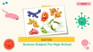 BAKTERI
Science Subject For High School
BIOLOGI
 