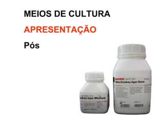 MEIOS DE CULTURA
APRESENTAÇÃO
Pós
 