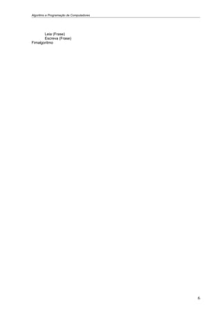 Algoritmo e Programação de Computadores




       Leia (Frase)
       Escreva (Frase)
Fimalgoritmo




                                          6
 