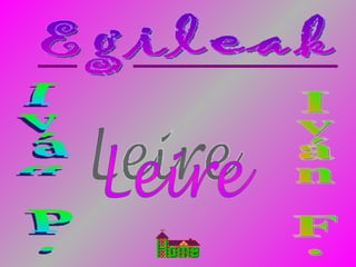 Egileak Iván P. Leire Iván F. 