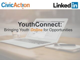 1
YouthConnect:
Bringing Youth Online for Opportunities
 