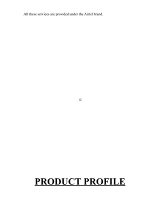 All these services are provided under the Airtel brand.




                                      12




       PRODUCT PROFILE
 