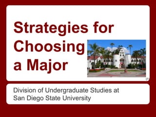 Strategies for
Choosing
a Major
Division of Undergraduate Studies at
San Diego State University
(1)
 