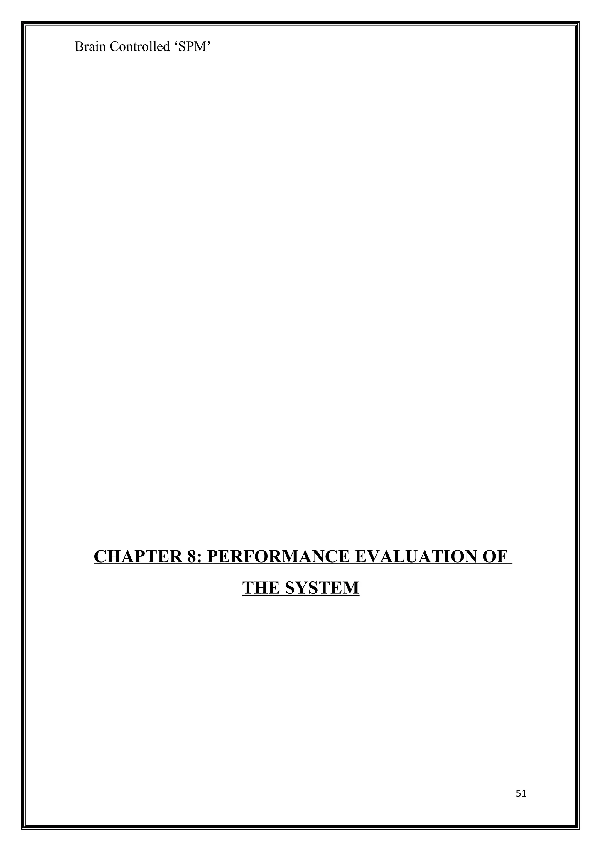 Brain Controlled ‘SPM’
CHAPTER 8: PERFORMANCE EVALUATION OF
THE SYSTEM
51
 