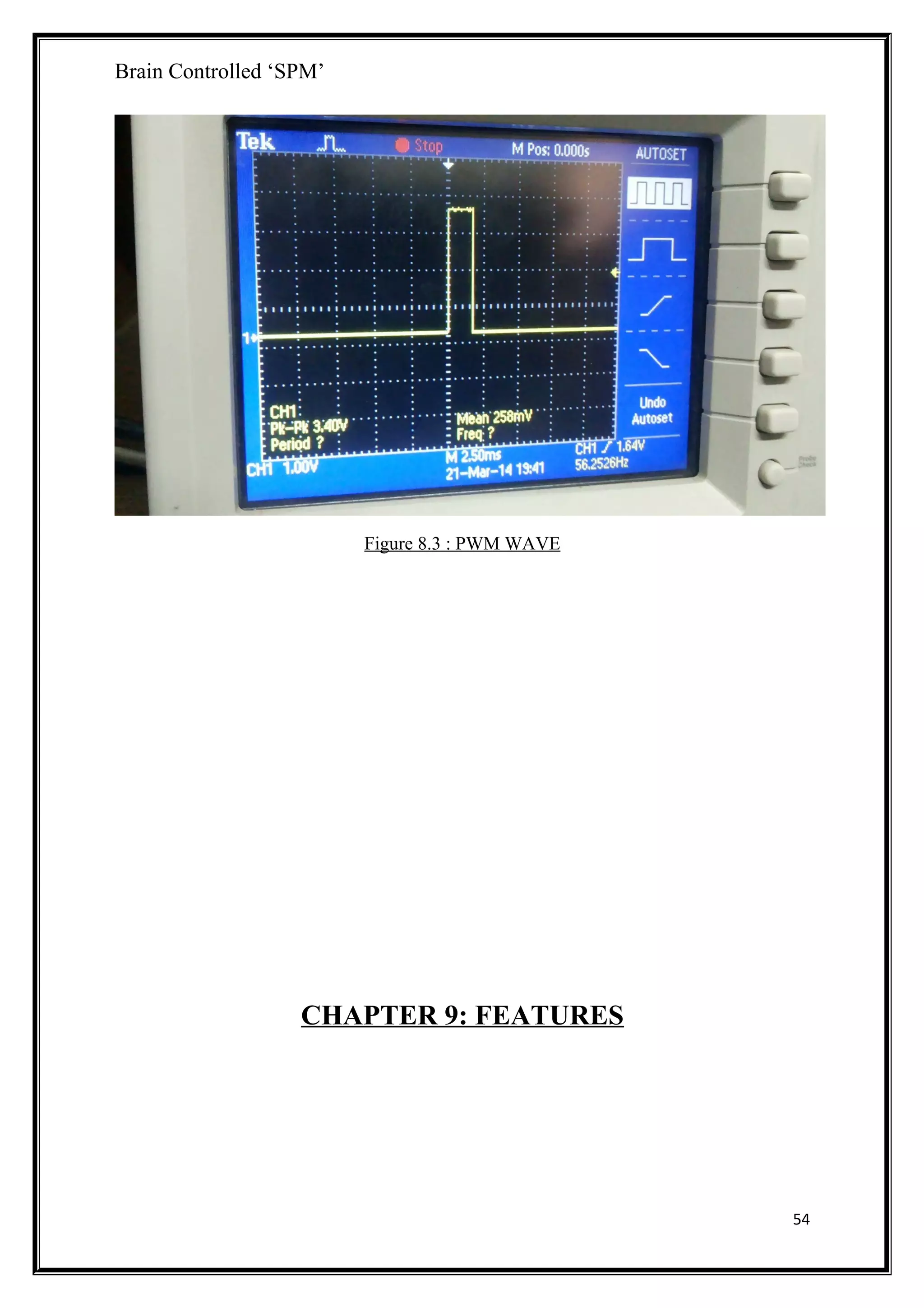 Brain Controlled ‘SPM’
Figure 8.3 : PWM WAVE
CHAPTER 9: FEATURES
54
 