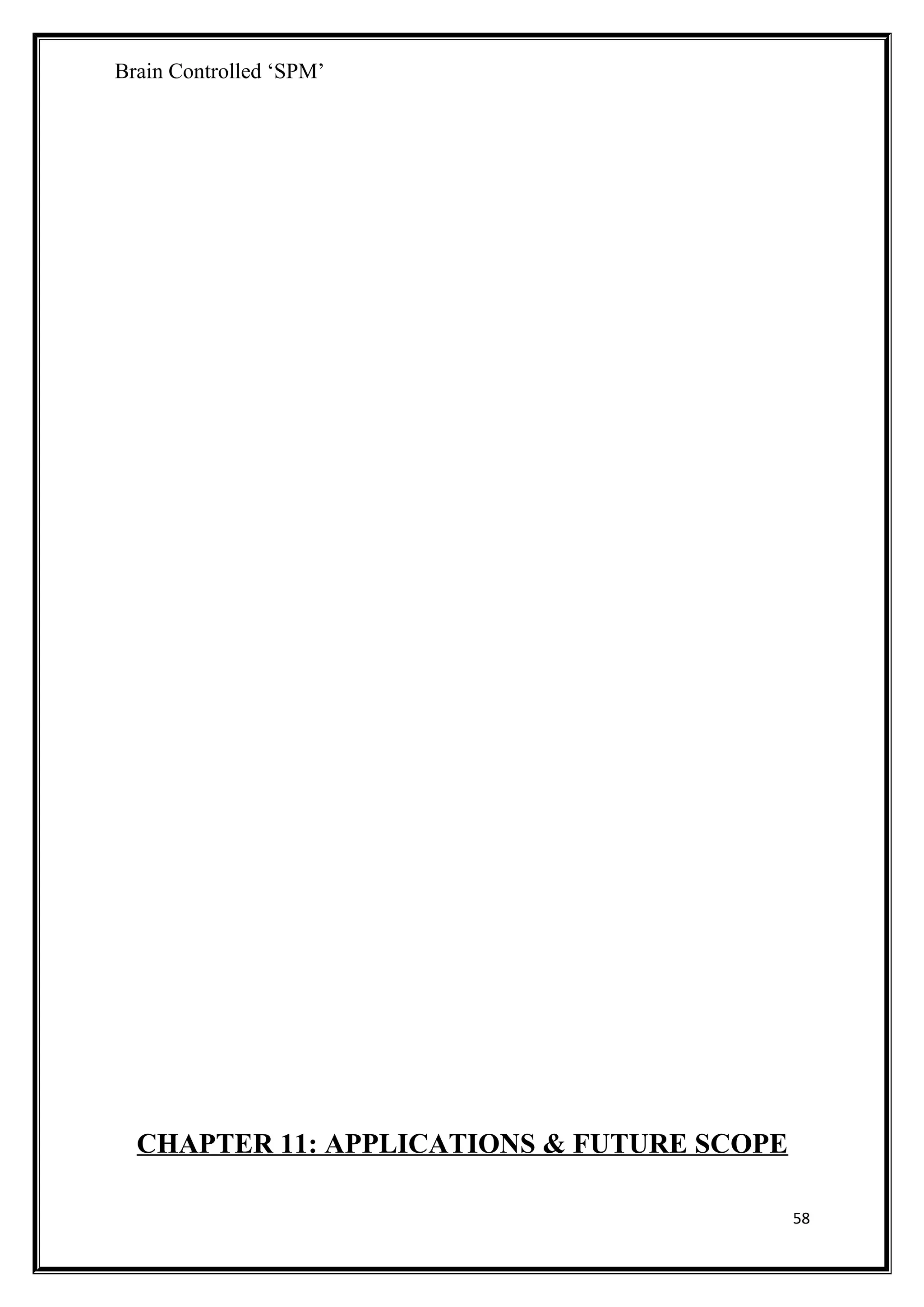 Brain Controlled ‘SPM’
CHAPTER 11: APPLICATIONS & FUTURE SCOPE
58
 