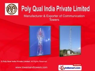 Manufacturer & Exporter of Communication
                                           Towers




© Poly Qual India Private Limited, All Rights Reserved


                www.towersandtowers.com
 