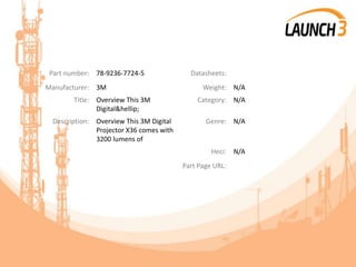Part number: 78-9236-7724-5 Datasheets:
Manufacturer: 3M Weight: N/A
Title: Overview This 3M
Digital&hellip;
Category: N/A
Description: Overview This 3M Digital
Projector X36 comes with
3200 lumens of
Genre: N/A
Heci: N/A
Part Page URL:
 