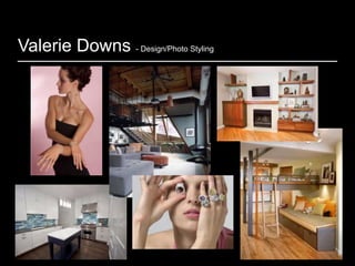Valerie Downs - Design/Photo Styling
 