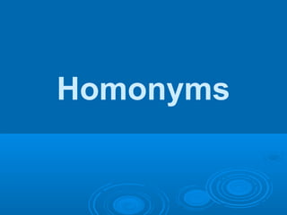 Homonyms
 