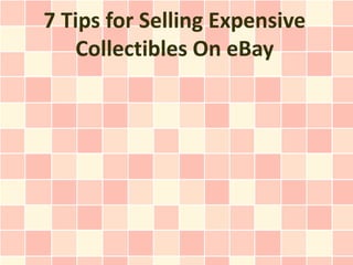 7 Tips for Selling Expensive
    Collectibles On eBay
 