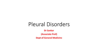 Pleural Disorders
Dr Sankar
(Associate Prof)
Dept of General Medicine
 
