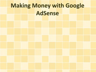 Making Money with Google
        AdSense
 
